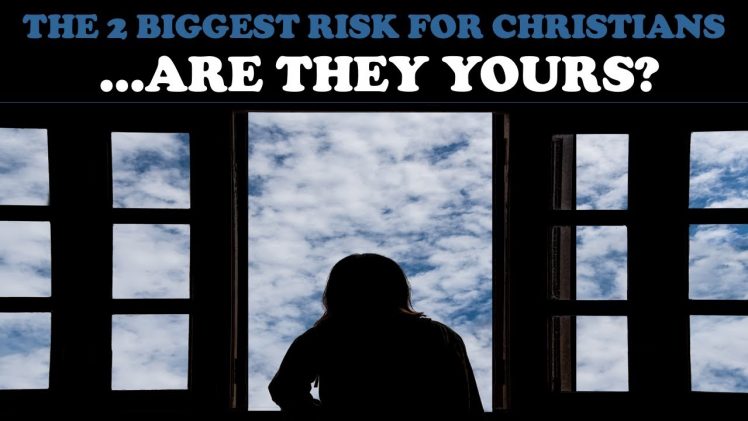 THE 2 BIGGEST RISK FOR CHRISTIANS…ARE THEY YOURS? – truthunedited.com